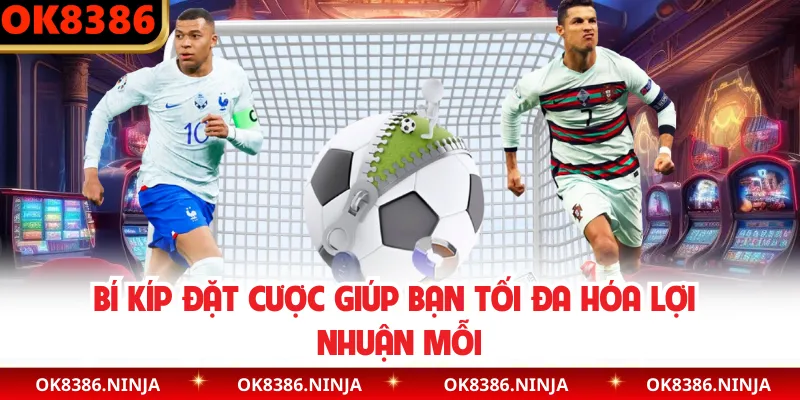 Bí kíp đặt cược giúp bạn tối đa hóa lợi nhuận mỗi