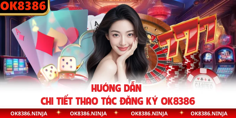 Hướng dẫn chi tiết thao tác đăng ký OK8386