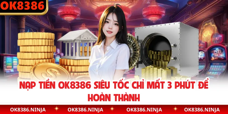Nạp Tiền OK8386 Siêu Tốc Chỉ Mất 3 Phút Để Hoàn Thành